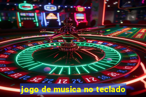 jogo de musica no teclado